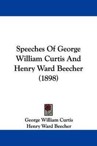 Cover image for Speeches of George William Curtis and Henry Ward Beecher (1898)