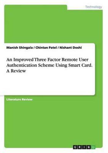 An Improved Three Factor Remote User Authentication Scheme Using Smart Card. a Review