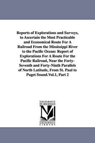 Cover image for Reports of Explorations and Surveys, to Ascertain the Most Practicable and Economical Route For A Railroad From the Mississippi River to the Pacific Ocean