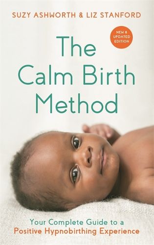 Cover image for The Calm Birth Method (Revised Edition): Your Complete Guide to a Positive Hypnobirthing Experience