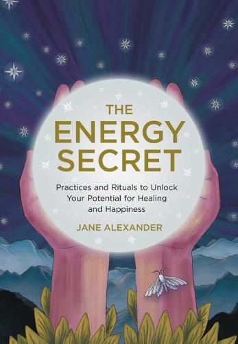 The Energy Secret: Practices and Rituals to Unlock Your Potential for Healing and Happiness