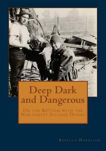 Cover image for Deep Dark and Dangerous: On the Bottom with the Northwest Salvage Divers