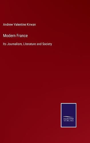 Cover image for Modern France: Its Journalism, Literature and Society