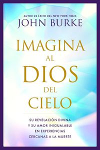 Cover image for Imagina Al Dios Del Cielo (Imagine the God of Heaven)