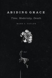 Cover image for Abiding Grace: Time, Modernity, Death