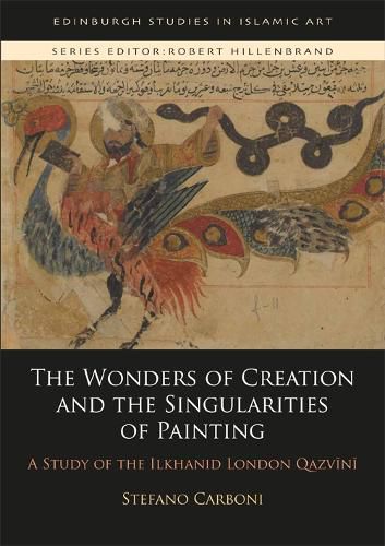 The Wonders of Creation and the Singularities of Painting: A Study of the Ilkhanid London Qazv&#299;n&#299;