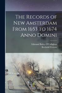 Cover image for The Records of New Amsterdam From 1653 to 1674 Anno Domini