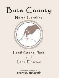 Cover image for Bute County, North Carolina Land Grant Plats and Land Entries