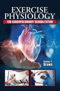 Cover image for Exercise Physiology for Cardiopulmonary Rehabilitation