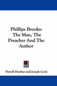 Cover image for Phillips Brooks: The Man, the Preacher and the Author