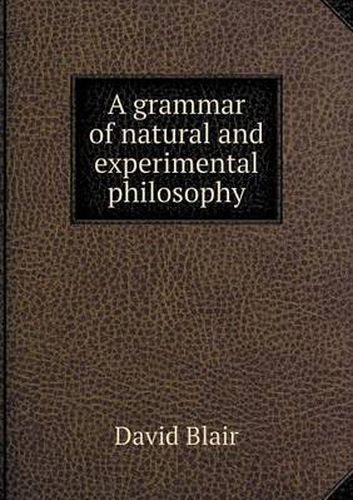 Cover image for A grammar of natural and experimental philosophy