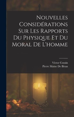 Cover image for Nouvelles Considerations Sur Les Rapports Du Physique Et Du Moral De L'homme