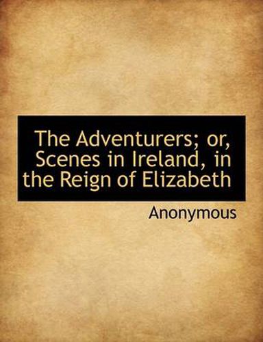 Cover image for The Adventurers; or, Scenes in Ireland, in the Reign of Elizabeth