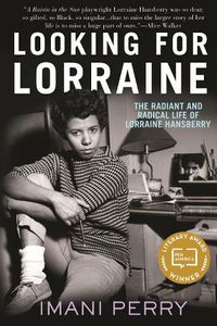 Cover image for Looking for Lorraine: The Radiant and Radical Life of Lorraine Hansberry