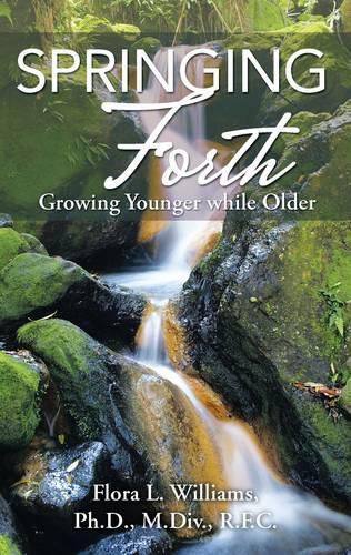 Cover image for Springing Forth: Growing Younger While Older