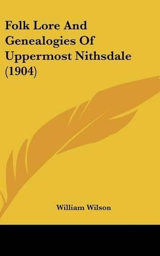 Cover image for Folk Lore and Genealogies of Uppermost Nithsdale (1904)