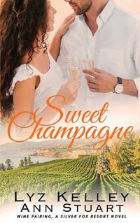 Cover image for Sweet Champagne: Wine Pairing, A Silver Fox Resort Second Chance Novel