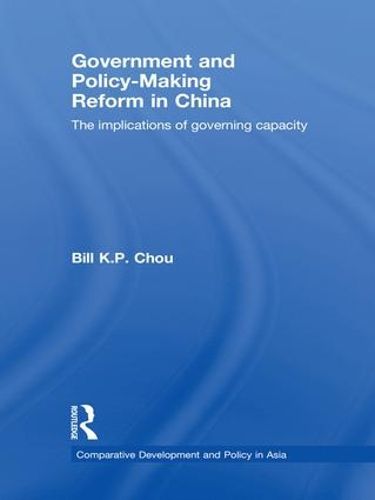 Cover image for Government and Policy-Making Reform in China: The Implications of Governing Capacity