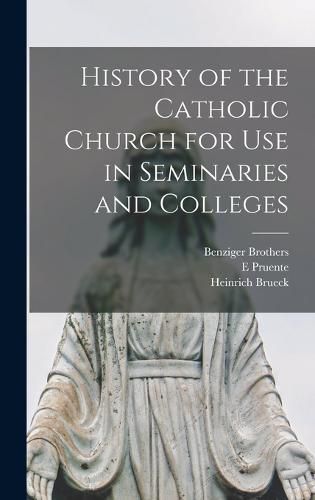 History of the Catholic Church for Use in Seminaries and Colleges