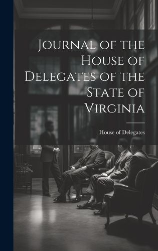 Cover image for Journal of the House of Delegates of the State of Virginia