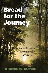 Cover image for Bread for the Journey: Notes to Those Preparing for Ministry