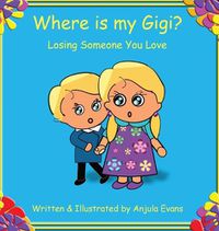 Cover image for Where is my Gigi?: Losing Someone You Love