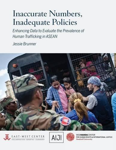 Cover image for Inaccurate Numbers, Inadequate Policies: Enhancing Data to Evaluate the Prevalence of Human Trafficking in ASEAN