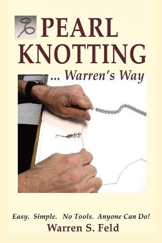 Cover image for PEARL KNOTTING...Warren's Way: Easy. Simple. No Tools. Anyone Can Do!