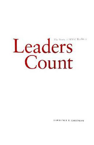 Cover image for Leaders Count: The Story of The BNSF Railway