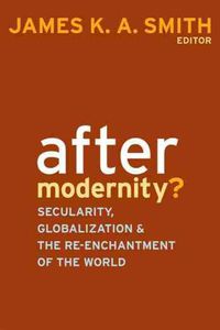 Cover image for After Modernity?: Secularity, Globalization, and the Reenchantment of the World