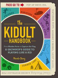 Cover image for The Kidult Handbook: From Blanket Forts to Capture the Flag, a Grownup's Guide to Playing Like a Kid