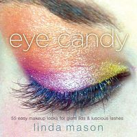 Cover image for Eye Candy: 55 Easy Makeup Looks for Glam Lids and Luscious Lashes
