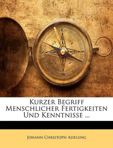 Cover image for Kurzer Begriff Menschlicher Fertigkeiten Und Kenntnisse ...
