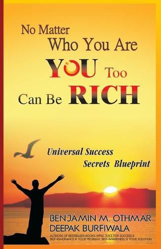 No Matter Who You Are, You Too Can be Rich: Universal Success Secrets Blueprint