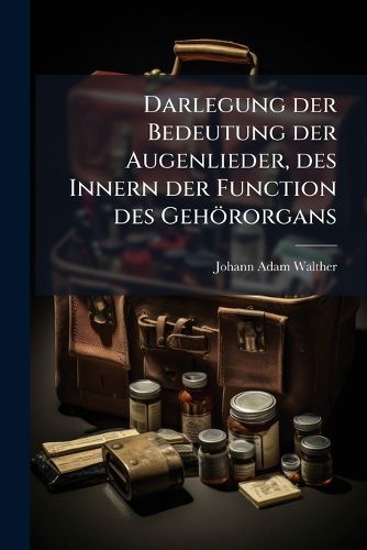 Cover image for Darlegung Der Bedeutung Der Augenlieder, Des Innern Der Function Des Geh Rorgans ......