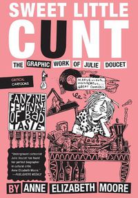 Cover image for Sweet Little Cunt: The Graphic Work of Julie Doucet