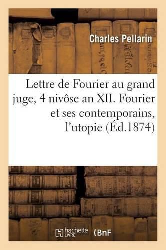 Cover image for Lettre de Fourier Au Grand Juge, 4 Nivose an XII. Fourier & Ses Contemporains, l'Utopie & La Routine