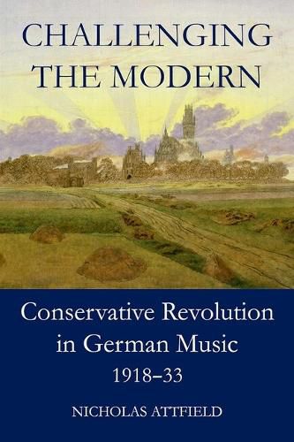 Cover image for Challenging the Modern: Conservative Revolution in German Music, 1918-1933