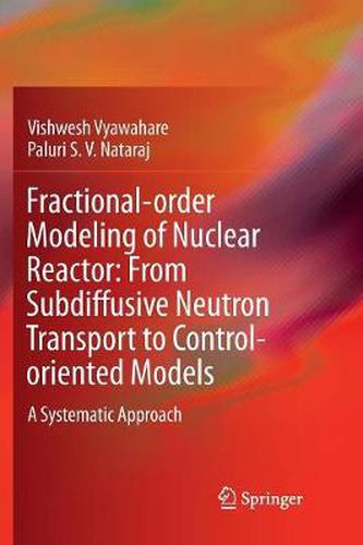 Cover image for Fractional-order Modeling of Nuclear Reactor: From Subdiffusive Neutron Transport to Control-oriented Models: A Systematic Approach