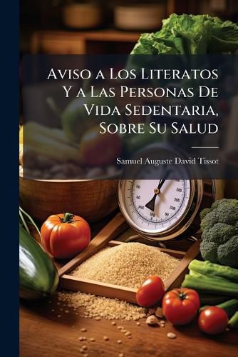 Cover image for Aviso a Los Literatos y a Las Personas de Vida Sedentaria, Sobre Su Salud