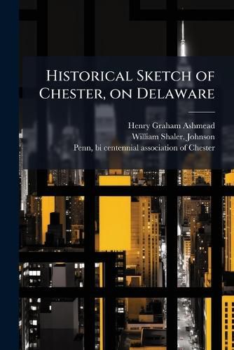 Cover image for Historical Sketch of Chester, on Delaware