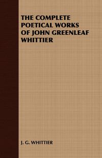 Cover image for The Complete Poetical Works of John Greenleaf Whittier