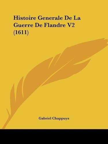 Cover image for Histoire Generale De La Guerre De Flandre V2 (1611)