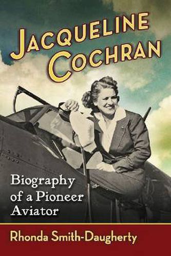 Cover image for Jacqueline Cochran: Biography of a Pioneer Aviator