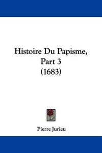 Cover image for Histoire Du Papisme, Part 3 (1683)