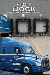 Cover image for Bumping the Dock: A Story of God's Grace and an 18-Wheeler