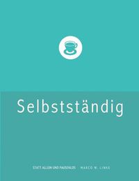 Cover image for Erfolgreich selbststandig! Handbuch fur Freelancer und Existenzgrunder (Grafik Design, Webdesign, Fotografie, Text).