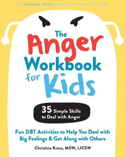 Cover image for The Anger Workbook for Kids: DBT Skills to Help Children Manage Emotions, Reduce Conflict, and Find Calm