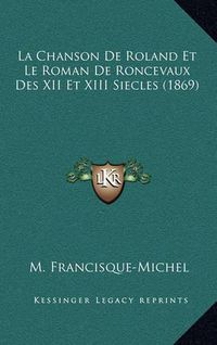 Cover image for La Chanson de Roland Et Le Roman de Roncevaux Des XII Et XIII Siecles (1869)