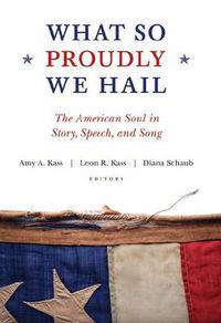 Cover image for What So Proudly We Hail: The American Soul in Story, Speech, and Song